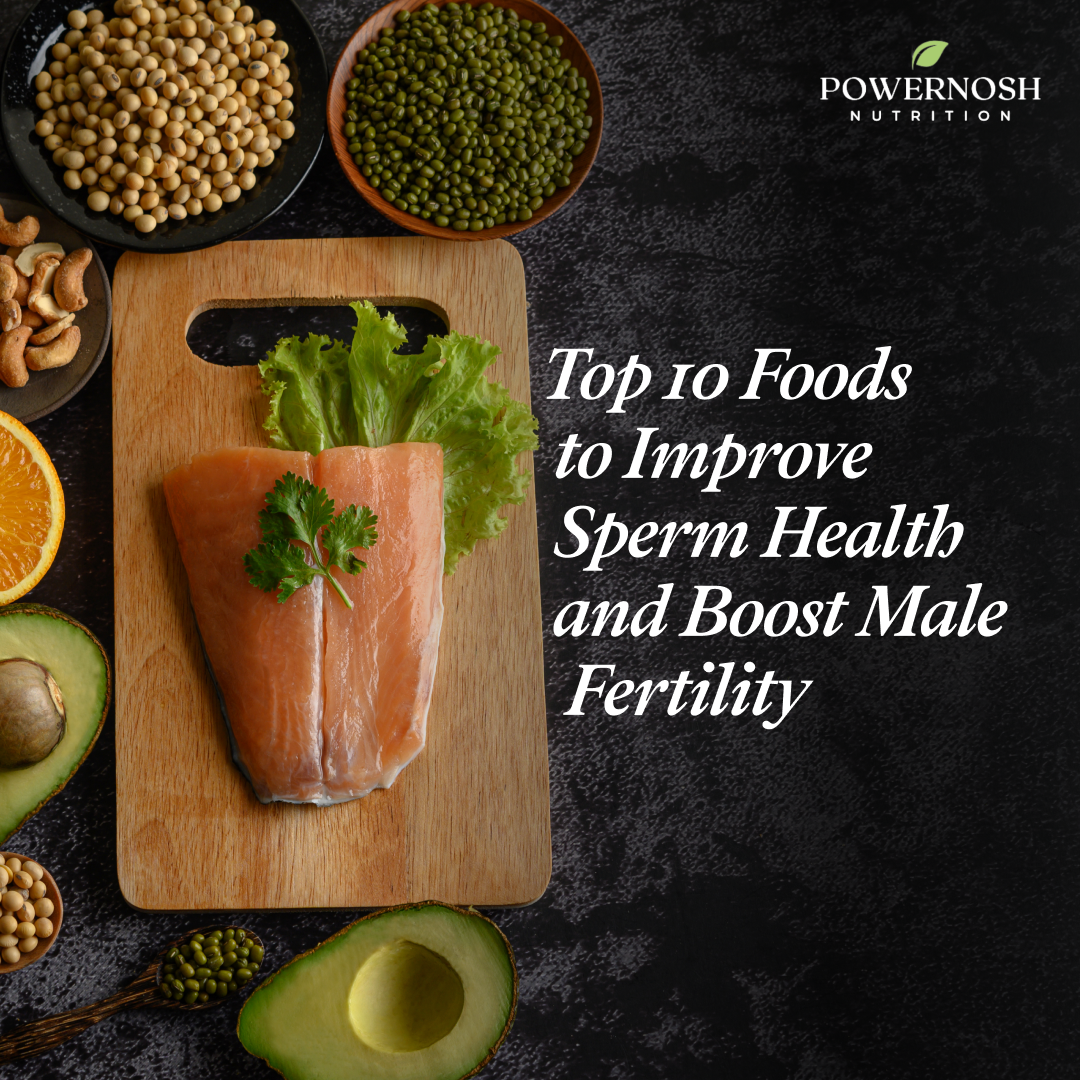 Top 10 Foods to Improve Sperm Health and Boost Male Fertility