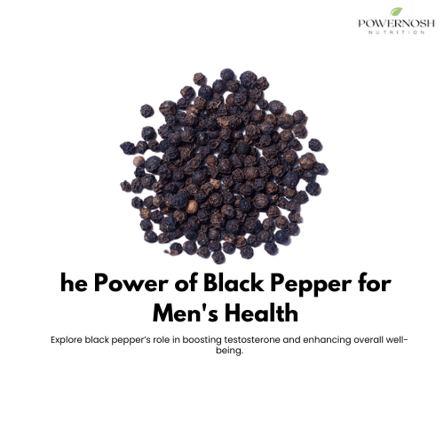 Black Pepper for Men's Health: Boosting Testosterone & Wellness