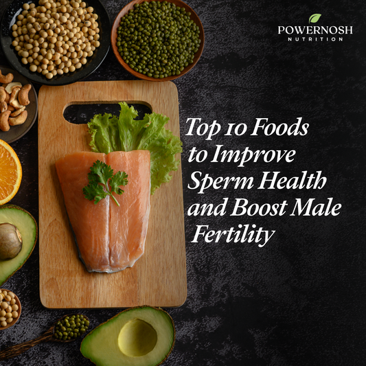 Top 10 Foods to Improve Sperm Health and Boost Male Fertility